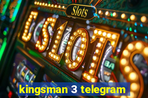 kingsman 3 telegram